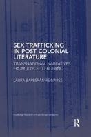 Sex Trafficking in Postcolonial Literature: Transnational Narratives from Joyce to Bola�o 1138737429 Book Cover