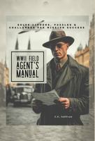 The WWII Field Agent's Manual: Solve Ciphers, Puzzles & Challenges For Mission Success B0FLVGQB52 Book Cover