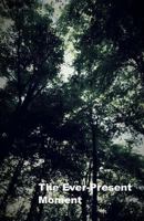 The Ever-Present Moment 1534992529 Book Cover