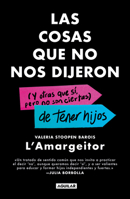 Las Cosas Que No Nos Dijeron (Y Otras Que Si, Pero No Son Ciertas) de Tener Hijos / The Things They Never Told Us (and the Ones We Didn't Listen To) 6073864949 Book Cover