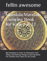 Mandala: Mandala Coloring Book for Kids 4-8-12: Big Mandalas to Color for Relaxation And Stress: Symmetrical Designs Coloring B B0841XQJ8K Book Cover