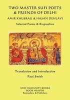 Two Master Sufi Poets & Friends of Delhi -Amir Khusrau & Hasan Dehlavi: Selected Poems & Biographies 1534764410 Book Cover