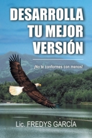 Desarrolla Tu Mejor Versión: ¡No te conformes con menos! 1662491883 Book Cover