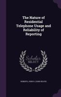 The nature of residential telephone usage and reliability of reporting 1342263642 Book Cover
