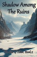 Shadow Among The Ruins (The Star of Elster) B0GDZVJSY3 Book Cover