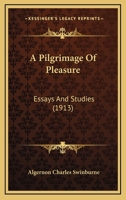 A Pilgrimage Of Pleasure: Essays And Studies 0548731543 Book Cover