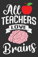 All Teachers Love Brains: All Teachers Love Brains Gift 6x9 Journal Gift Notebook with 125 Lined Pages 1697440940 Book Cover