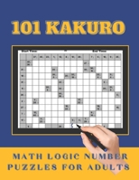 101 Kakuro Math Logic Number Puzzles for Adults: Fun and Challenging Cross Sum Puzzles for the Sudoku and Puzzle Lovers B08M1XBXNT Book Cover