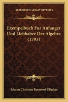 Exempelbuch Fur Anfanger Und Liebhaber Der Algebra (1793) 1166018571 Book Cover