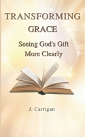 Transforming Grace: Seeing God's Gift More Clearly B0F4R85BTC Book Cover