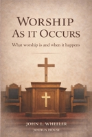 Worship as it Occurs: What Worship Is and When It Happens B0GZGX3BSR Book Cover