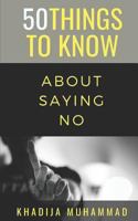 50 Things to Know About Saying No: How to Refuse Guiltlessly 1723834491 Book Cover
