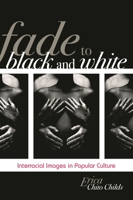 Fade to Black and White: Interracial Images in Popular Culture 0742560805 Book Cover