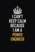 I Can't Keep Calm Because I Am A Power Engineer: Motivational Career Pride Quote 6x9 Blank Lined Job Inspirational Notebook Journal 1689369493 Book Cover