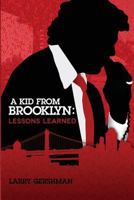 A Kid From Brooklyn: Lessons Learned 1943625034 Book Cover