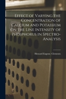Effect of Varying the Concentration of Calcium and Potassium on the Line Intensity of Phosphorus in Spectro-analysis 1013786777 Book Cover
