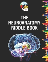 The Neuroanatomy Riddle Book: Netter's neurology and physiology human for neuroscience medical student's B0CRVXQZ34 Book Cover