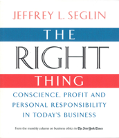 The Right Thing: Conscience, Profit and Personal Responsibility in Today's Business 0978689909 Book Cover