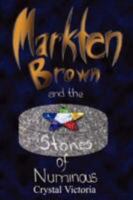 Markten Brown and the Stones of Numinous 1435713303 Book Cover