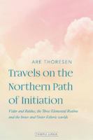 Travels on the Northern Path of Initiation: Vidar and Baldur, the Three Elemental Realms and the Inner and Outer Etheric Worlds 1912230836 Book Cover