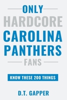 Only HARDCORE Carolina Panthers Fans Know These 200 Things B0GYQDSCRL Book Cover