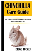 CHINCHILLA CARE GUIDE: The Complete Care Guide For Chinchilla with Easy To Apply Tips B09GCJ71ZL Book Cover