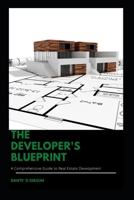 The Developer's Blueprint: A Comprehensive Guide to Real Estate Development B0BRLVR6KZ Book Cover