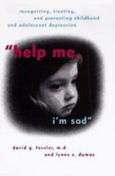 Help Me, I'm Sad: Recognizing, Treating, and Preventing Childhood and Adolescent Depression 0140267638 Book Cover
