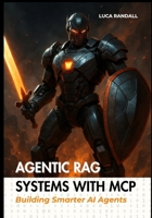 Agentic RAG Systems with MCP: Building Smarter AI Agents B0F9T68GYP Book Cover