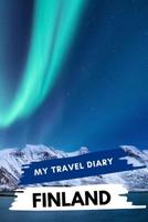 My Travel Diary FINLAND: Creative Travel Diary, Itinerary and Budget Planner, Trip Activity Diary And Scrapbook To Write, Draw And Stick-In Memories and Adventure Log for holidays in Finland 1073141969 Book Cover