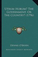 Utrum horum?: the government; or, the country? 1015273998 Book Cover