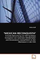 "MEXICAN RECONQUISTA": Kritische Betrachtung von Will Kymlickas Konzeption von nationalen Minderheiten und Einwanderern exemplifiziert an den Mexikanern in den USA 363927122X Book Cover