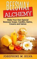 Beeswax Alchemy: Make Your Own Special Beeswax Soaps, Candles, Balms, Creams and Salves 1981634223 Book Cover