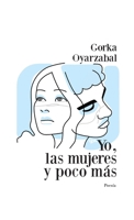 Yo, las mujeres y poco más (Spanish Edition) 1326668072 Book Cover