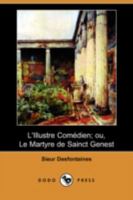 L'Illustre Comedien; Ou, Le Martyre de Sainct Genest 1409944743 Book Cover