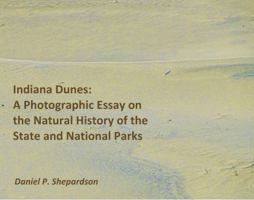 Indiana Dunes: A Photographic Essay on the Natural History of the State and National Parks 0988415828 Book Cover