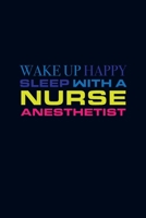 Wake Up Happy Sleep With A Nurse Anesthetist: Blank Lined Journal Notebook Appreciation Funny Nurse Anesthetist School Student CRNA Gift, Graduate School Nursing Students 1676664599 Book Cover