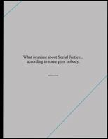 What is unjust about Social Justice... according to some poor nobody. 1718863462 Book Cover