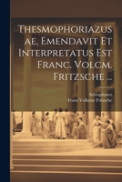 Thesmophoriazusae, Emendavit Et Interpretatus Est Franc. Volcm. Fritzsche ... 1022865358 Book Cover