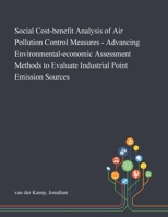 Social Cost-benefit Analysis of Air Pollution Control Measures - Advancing Environmental-economic Assessment Methods to Evaluate Industrial Point Emission Sources 1013280806 Book Cover