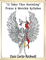 "It Takes Thee Anointing"?? Praise & Worship Syllabus B0FP4K2ZFJ Book Cover