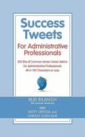 Success Tweets for Administrative Professional: 200 Bits of Common Sense Career Advice For Administrative Professionals all in 140 Characters of Less 0963828037 Book Cover