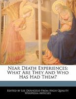 Near Death Experiences: What Are They and Who Has Had Them? 1241609314 Book Cover