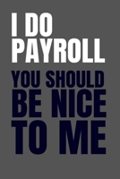 I Do Payroll, You Should Be Nice to Me : 6x9 Notebook,Funny Journal for Work, Humor Notebook for Colleagues, Payroll Clerks, Managers, Accounts Assistants, Office Journals for Co-Worker 1677699698 Book Cover