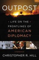 Outpost: Life on the Frontlines of American Diplomacy: A Diplomat at Work 1451685939 Book Cover