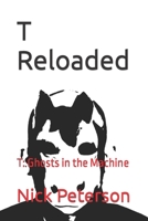 T Reloaded: T: Ghosts in the Machine 0990857077 Book Cover