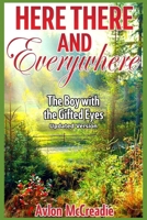 Here There and Everywhere: The Boy With the Gifted Eyes B08JHB6P6S Book Cover
