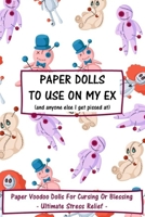 Paper Dolls To Use On My Ex: Paper Voodoo Dolls For Blessing Or Cursing: Ultimate Stress Relief B083XX52Y8 Book Cover