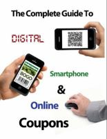 The Complete Guide to Digital, Smart Phone & Online Couponing 0991607775 Book Cover