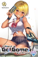 I Want a Gal Gamer to Praise Me, Vol. 3 1975394623 Book Cover